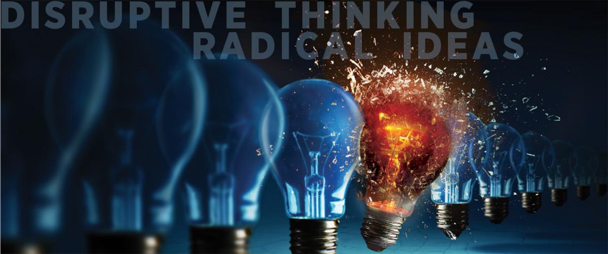 Bring Back Disruptive Thinkers and Radical Ideas Proceedings